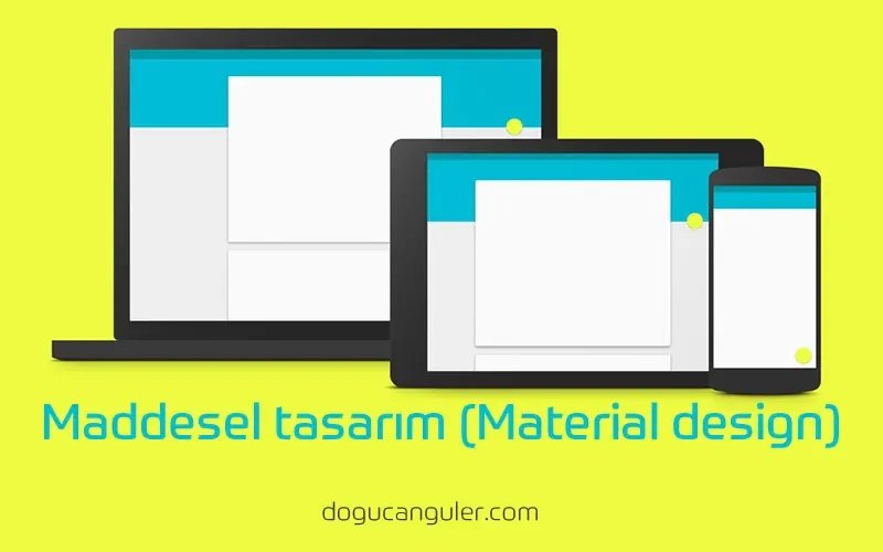 Maddesel Tasarım (Material design) nedir?