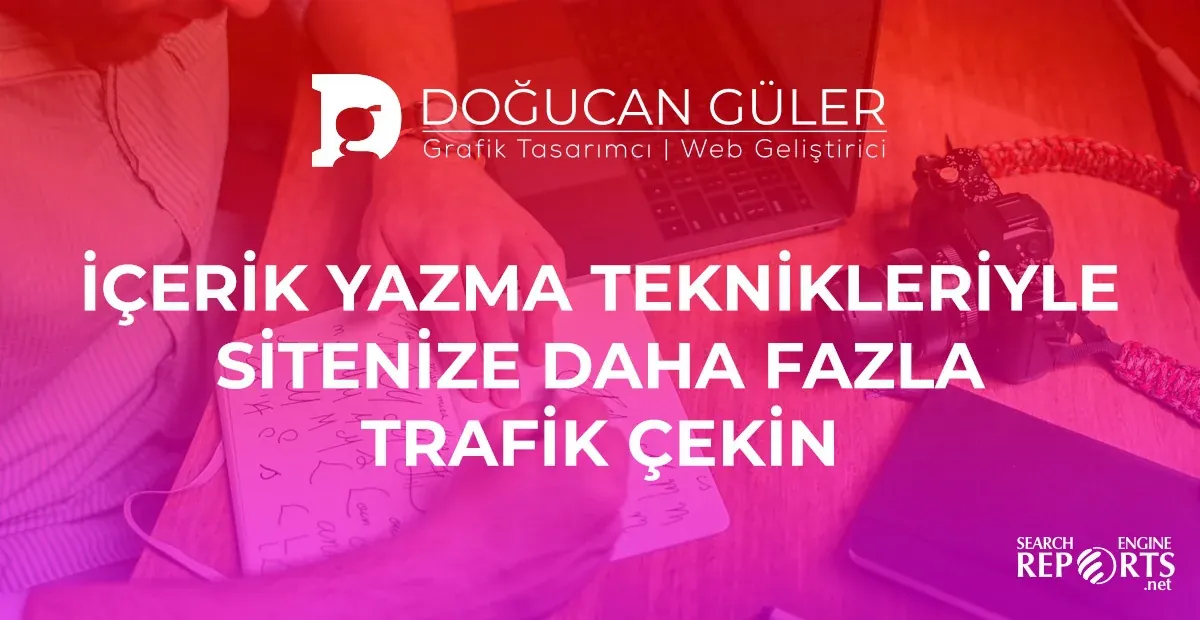 İçerik Yazma Teknikleriyle Sitenize Daha Fazla Trafik Çekin