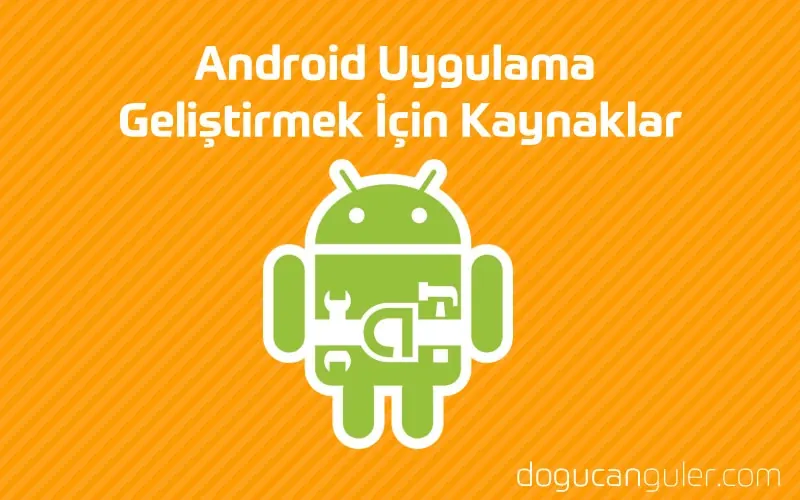 Android Uygulama Geliştirmek İçin Kaynaklar