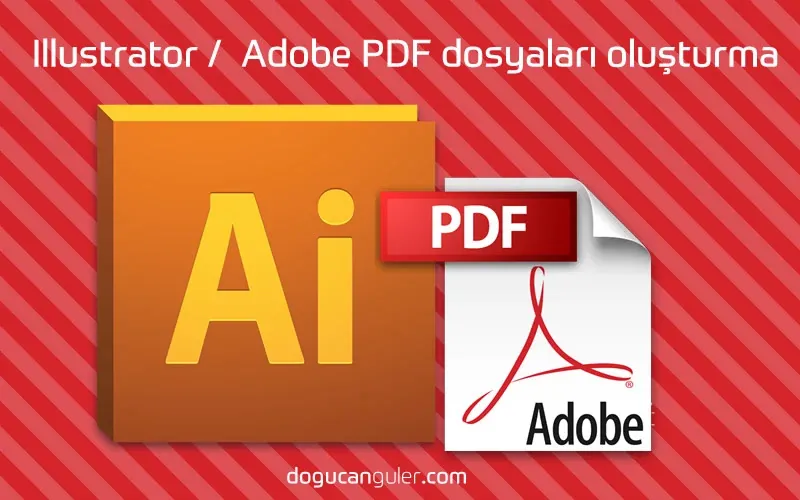 Adobe Illustrator'da PDF Kaydetme Sanatı: Kapsamlı Rehber (2026)