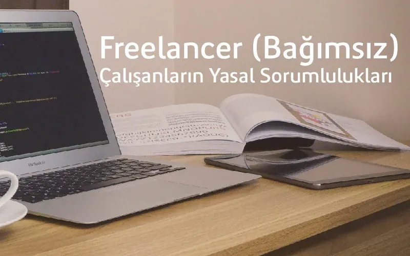 Freelancer (Bağımsız) Çalışanların Yasal Sorumlulukları